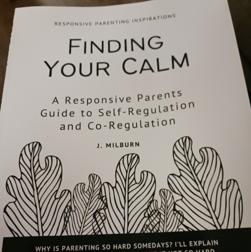 Finding Your Calm-A Responsive Parents Guide to Self-Regulation and Co-Regulatio